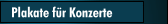 Plakate f&uuml;r Konzerte